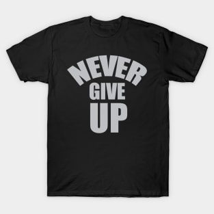 NEVER GIVE UP T-Shirt